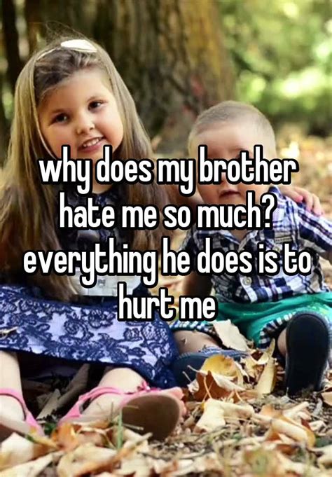 <b>Why does my older brother hate me for no reason</b>. . Why does my older brother hate me for no reason